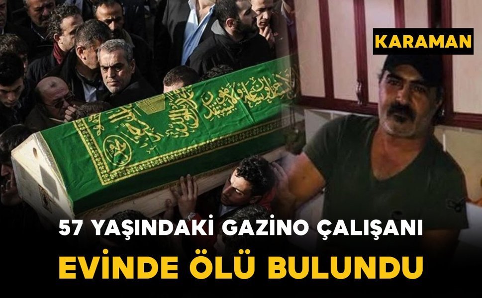 Karaman'da 57 yaşındaki garson evinde ölü bulundu
