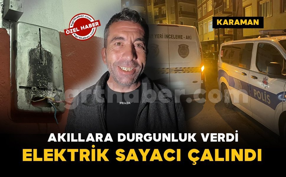 Karaman'da akıllara durgunluk veren hırsızlık: Elektrik sayacını çaldılar