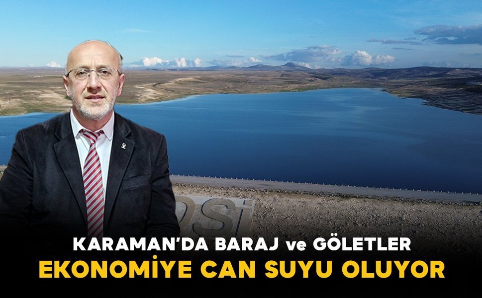 Karaman'da baraj ve göletler ülke ekonomisine can suyu oluyor
