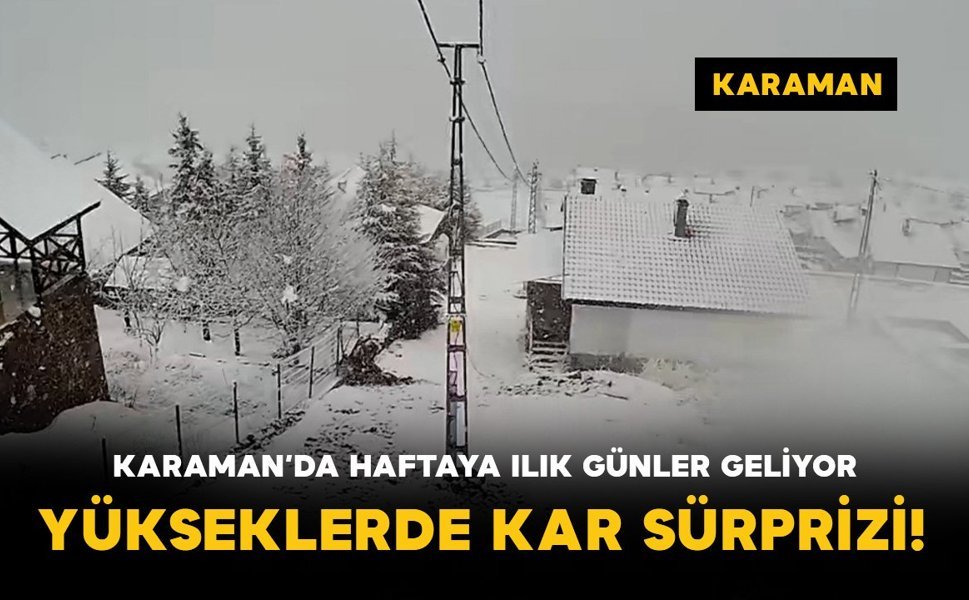 Karaman’da Haftaya Ilık Günler Geliyor: Yükseklerde Kar Sürprizi!