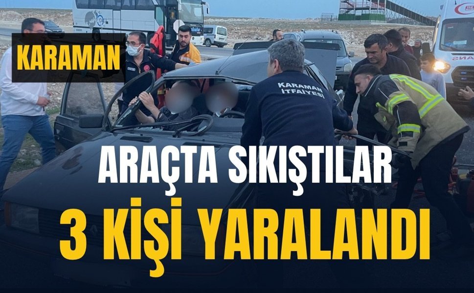 Karaman’da sıkışmalı kaza: 3 kişi yaralandı