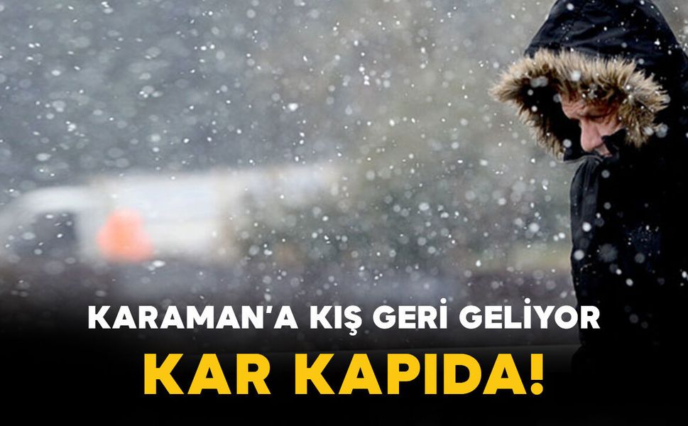 Karaman’da Kış Geri Dönüyor: Kar Kapıda