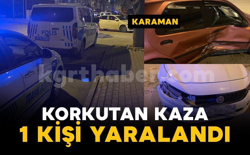Karaman'da korkutan kazada 1 kişi yaralandı