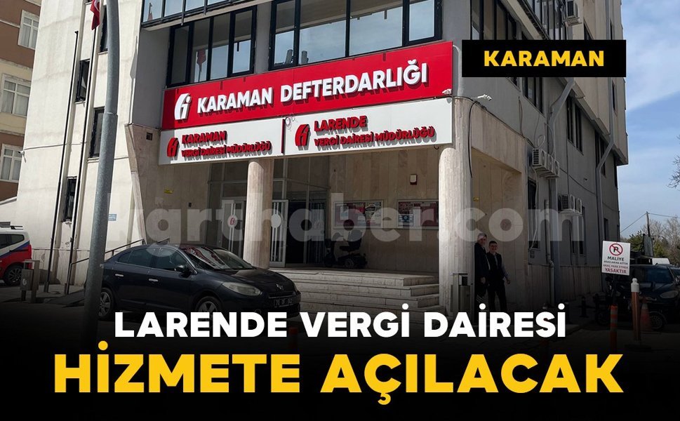 Karaman'da Larende Vergi Dairesi hizmete açılıyor