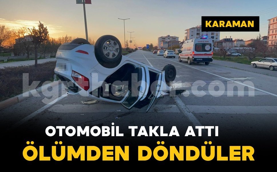 Karaman'da otomobil takla attı: 2 kişi ölümden döndü