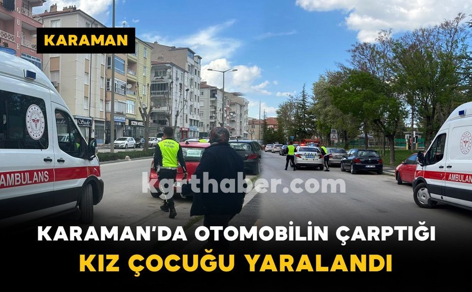 Karaman’da Otomobilin Çarptığı Küçük Kız Yaralandı