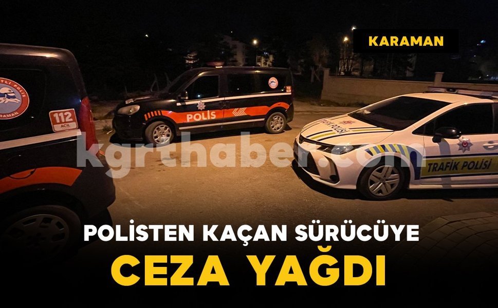 Karaman'da polisin dur ihtarına uymayan sürücüye para cezası yağdı