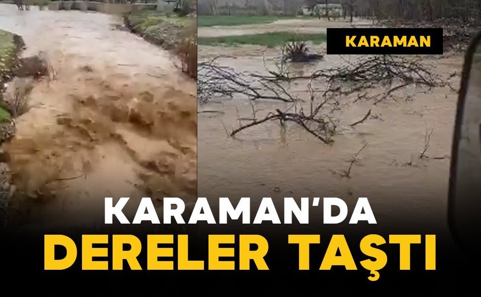 Karaman'da sağanak yağış sonrası dereler taştı
