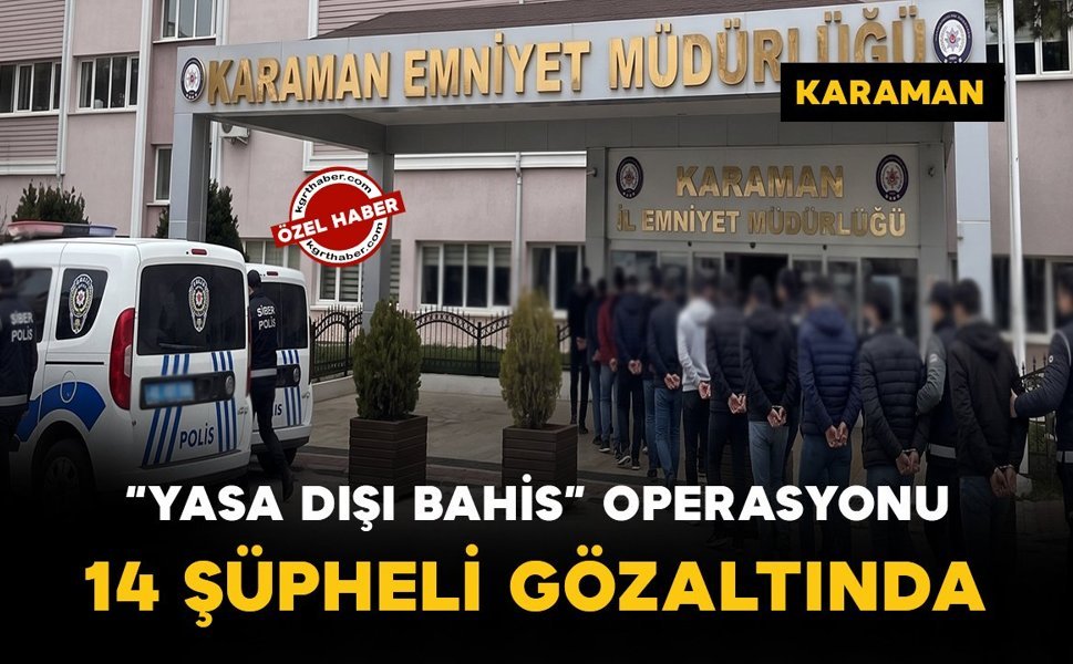 Karaman’da yasa dışı bahis operasyonu: 14 gözaltı