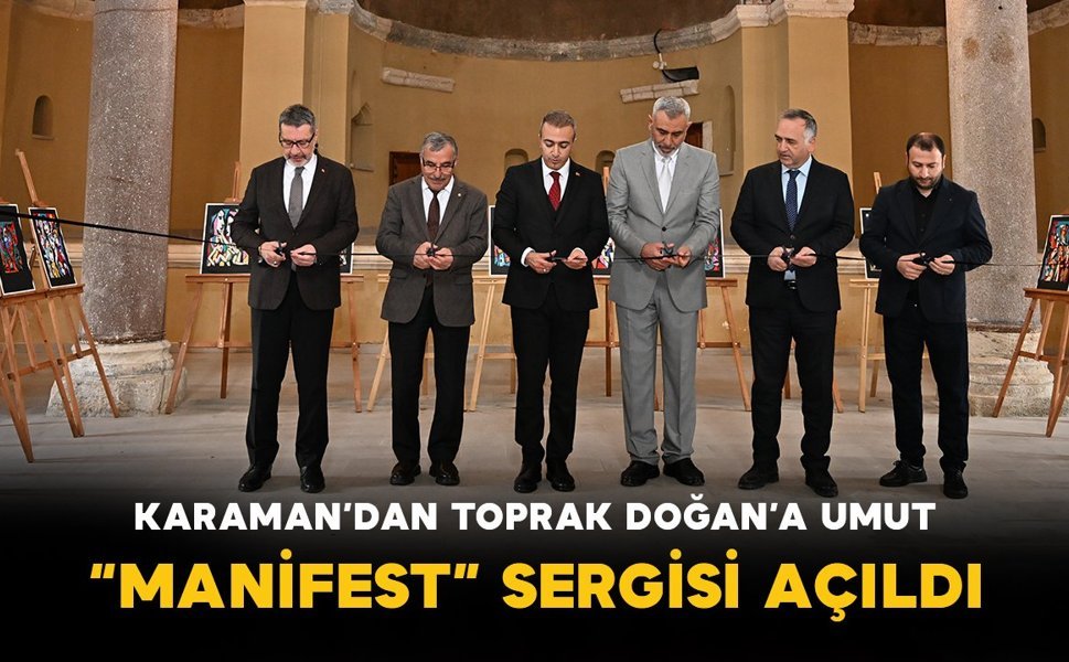 Karaman’dan Toprak Doğan’a Umut: “MANİFEST” Sergisi Açıldı