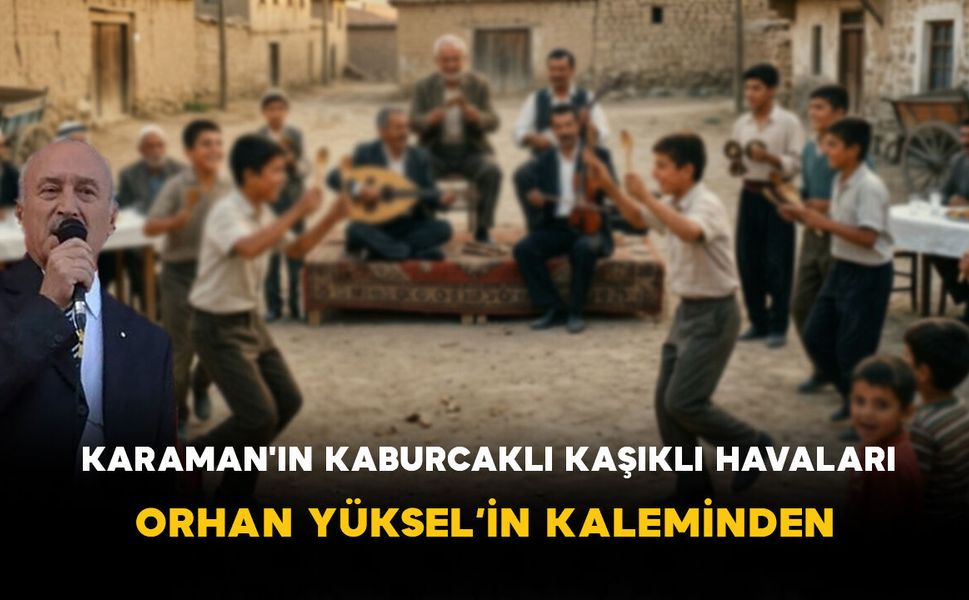 KARAMAN'IN KABURCAKLI KAŞIKLI HAVALARI