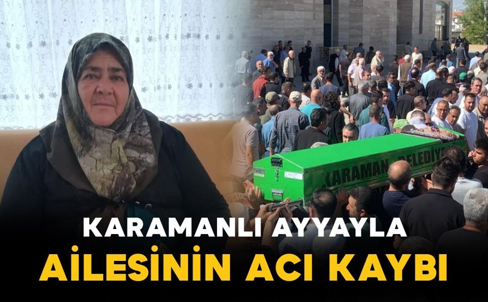 Karamanlı Ayyayla ailesinin acı günü