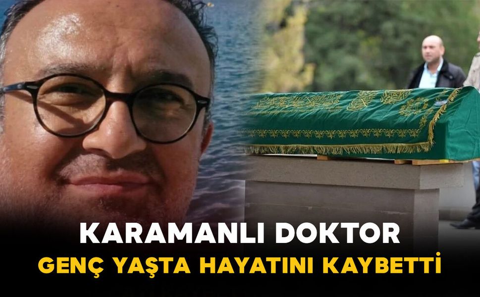 Karamanlı doktor hayatını kaybetti