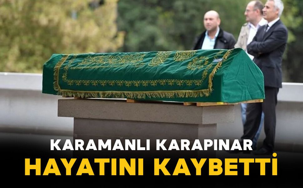 Karamanlı Karapınar vefat etti
