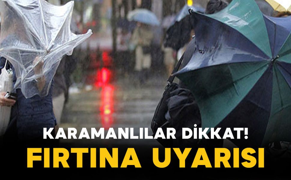 Karamanlılar Dikkat! Fırtına Uyarısı