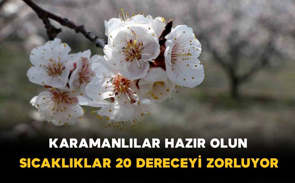Karamanlılar Hazır Olun: Sıcaklıklar 20 Dereceyi Zorluyor