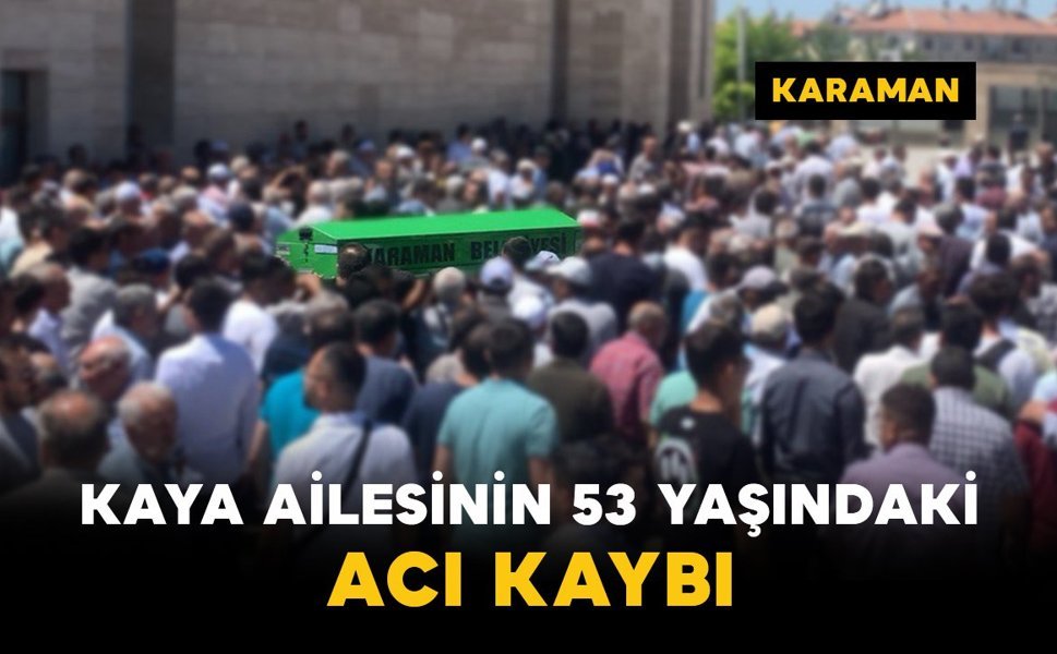 Kaya Ailesinin 53 Yaşındaki Acı Kaybı
