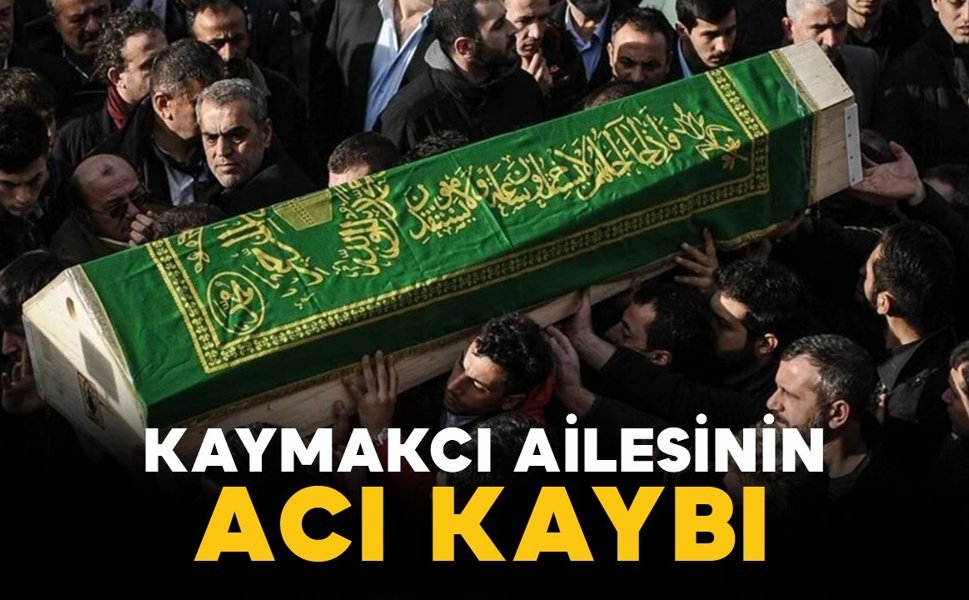 Kaymakcı ailesinin acı kaybı