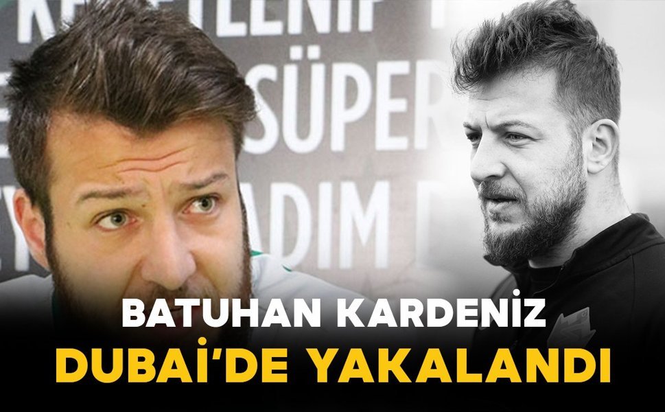 Kırmızı Bültenle Aranıyordu: Eski Futbolcu Batuhan Karadeniz Dubai’de Yakalandı