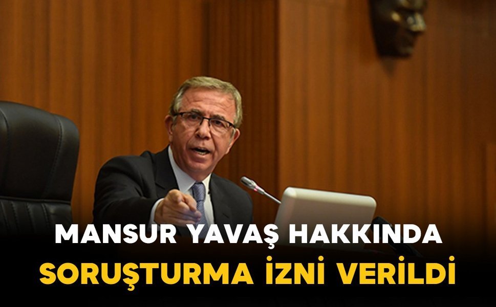 Mansur Yavaş hakkında soruşturma izni verildi