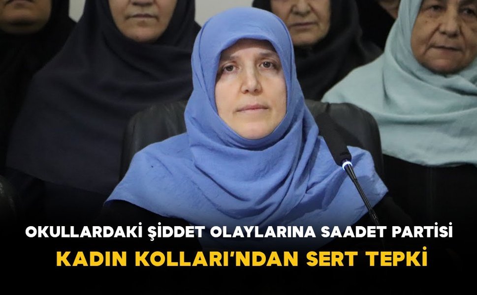 Okullardaki Şiddet Olaylarına Saadet Partisi Kadın Kolları’ndan Sert Tepki