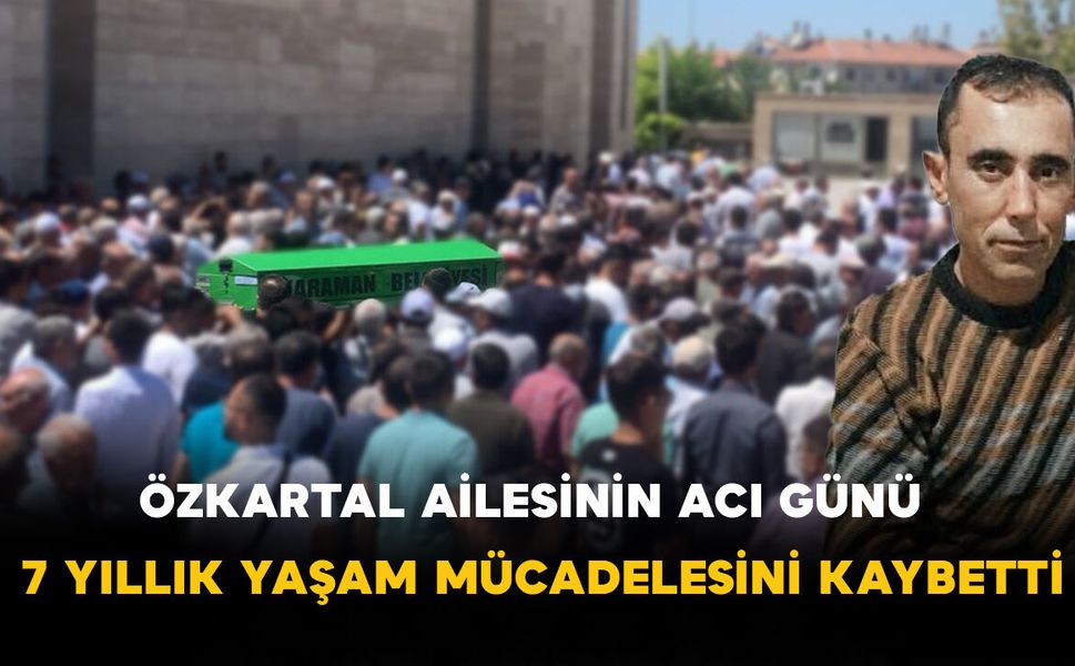 Özkartal Ailesinin Acı Günü: Yusuf Özkartal Hayatını Kaybetti