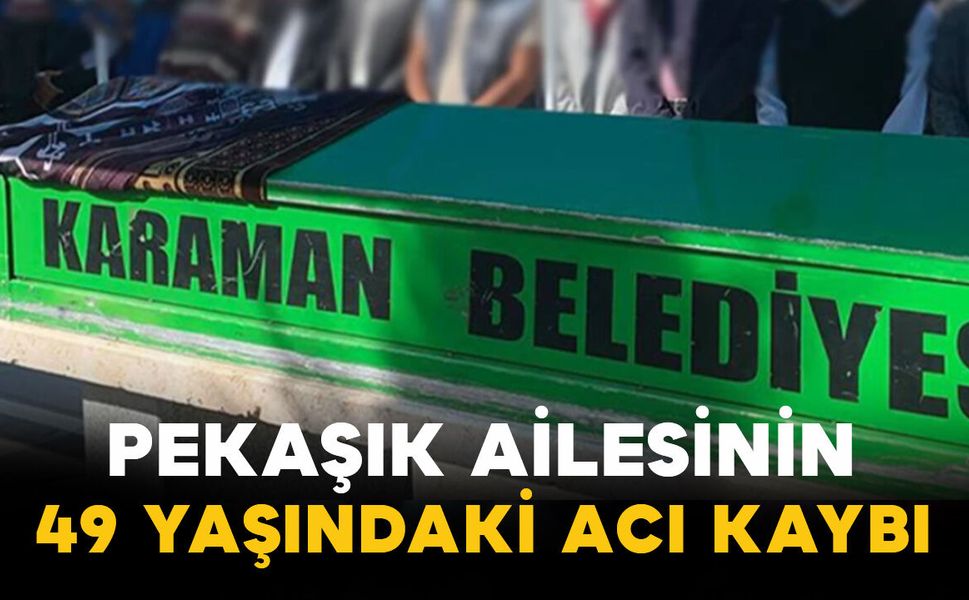 Pekaşık Ailesinin 49 Yaşındaki Acı Kaybı