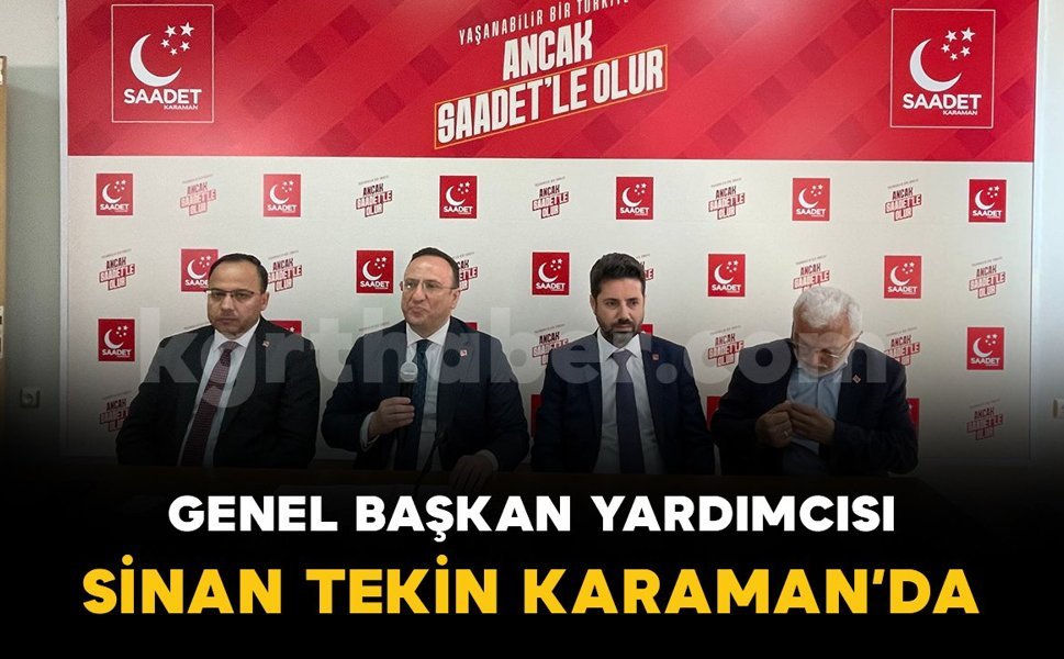 Saadet Partisi Genel Başkan Yardımcısı Sinan Tekin Karaman’da