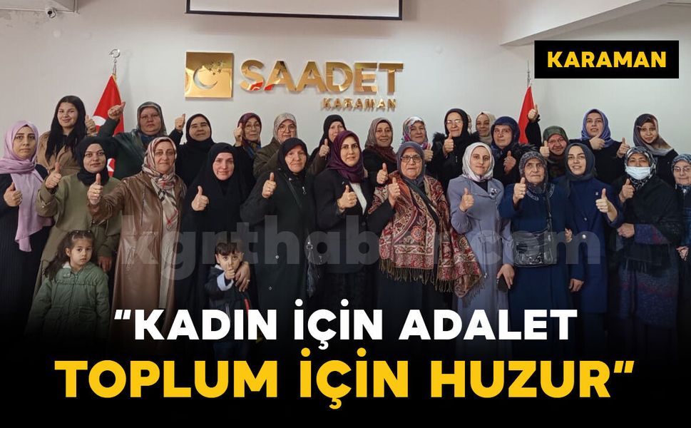 Saadet Partisi Karaman’da Gür Sesle Haykırdı: "Kadın İçin Adalet, Toplum İçin Huzur"