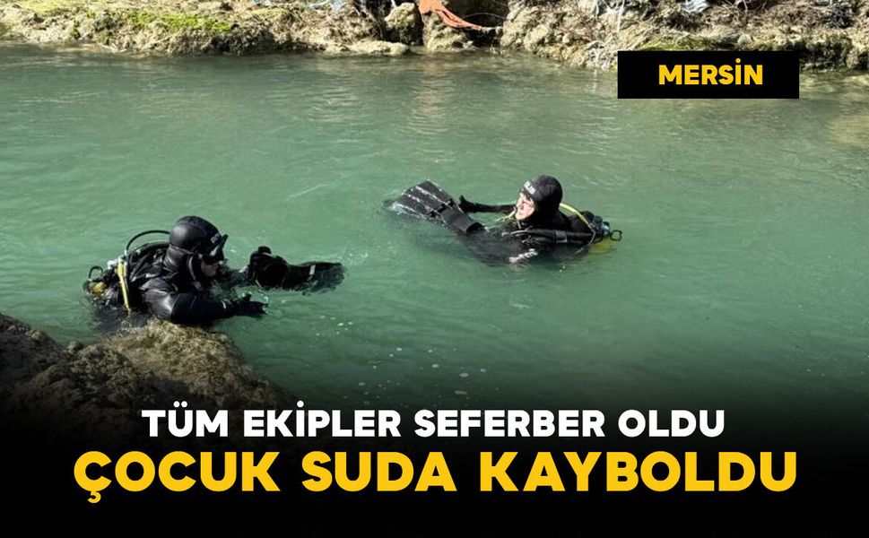 Suda kaybolan çocuk için tüm ekipler seferber oldu