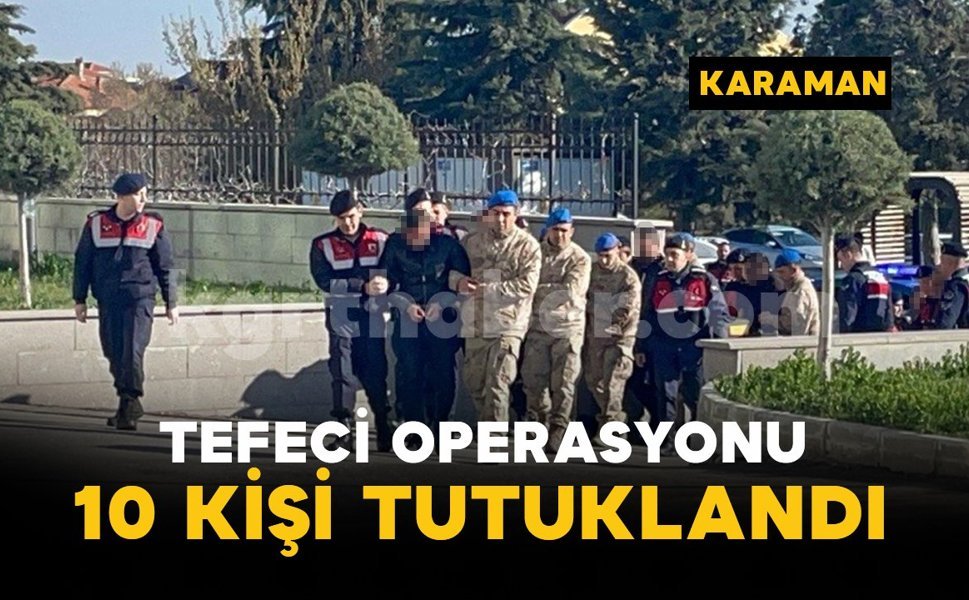 Tefeci operasyonunda 10 kişi tutuklandı
