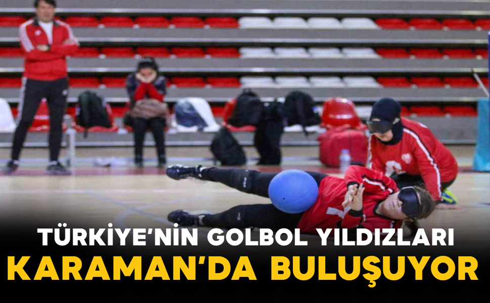 Türkiye’nin Golbol Yıldızları Karaman’da Buluşuyor