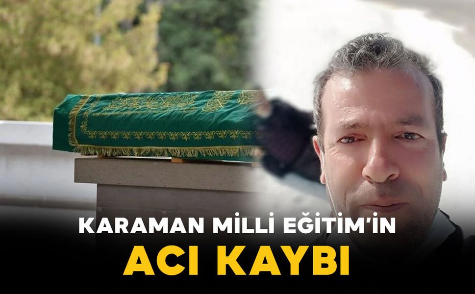 Karaman Milli Eğitim'in acı kaybı