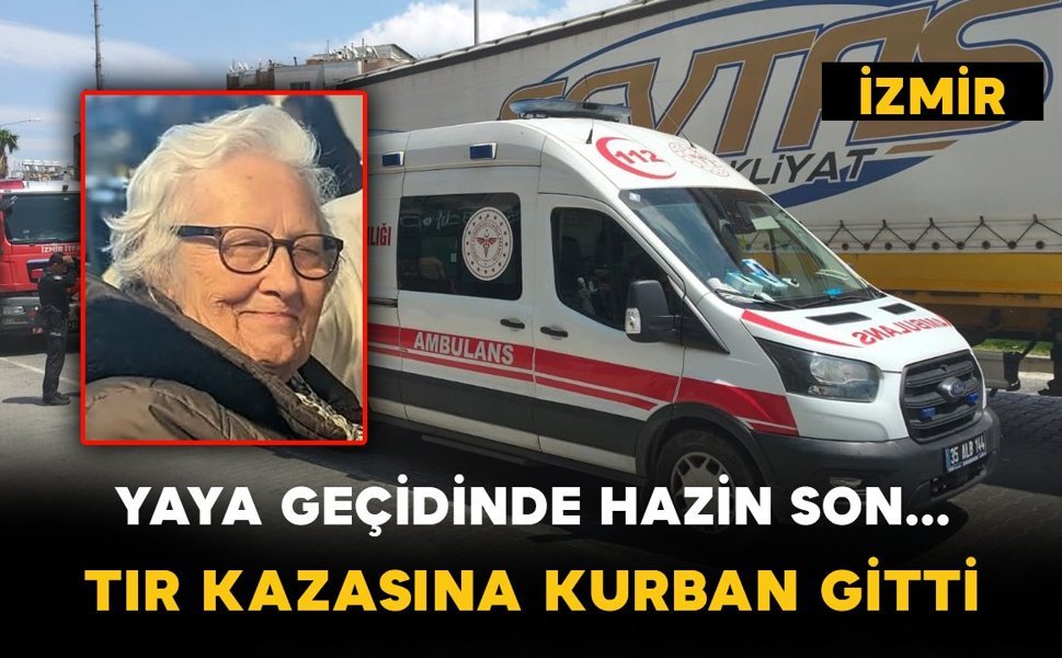 Yaya geçidinde tırın çarptığı kadın hayatını kaybetti