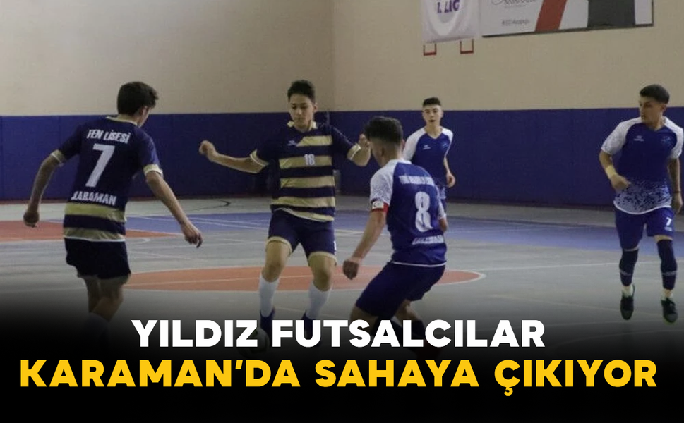 Yıldız Futsalcılar Karaman’da Sahaya Çıkıyor