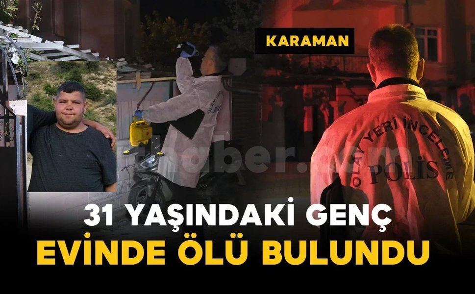 31 yaşındaki adam evinde ölü bulundu