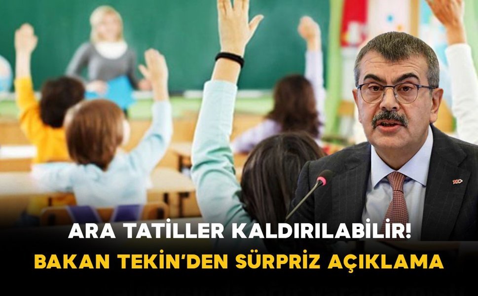 Ara Tatiller Kaldırılabilir! Bakan Tekin’den Sürpriz Açıklama