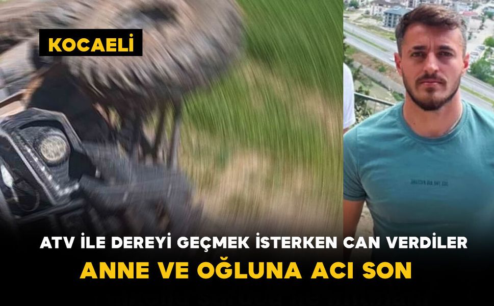 ATV ile dereyi geçmek isterken can verdiler: Anne ve oğluna acı son