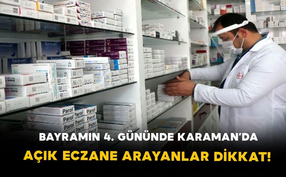 Bayramın 4. Gününde Karaman’da Açık Eczane Arayanlar Dikkat!