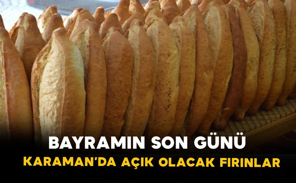 Bayramın Son Günü Karaman’da Açık Olacak Fırınlar