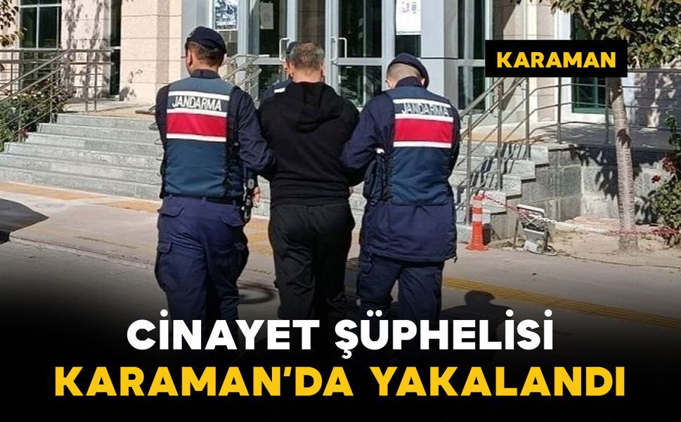 Bir kişiyi silahla vurarak öldüren şahıs Karaman'da yakalandı