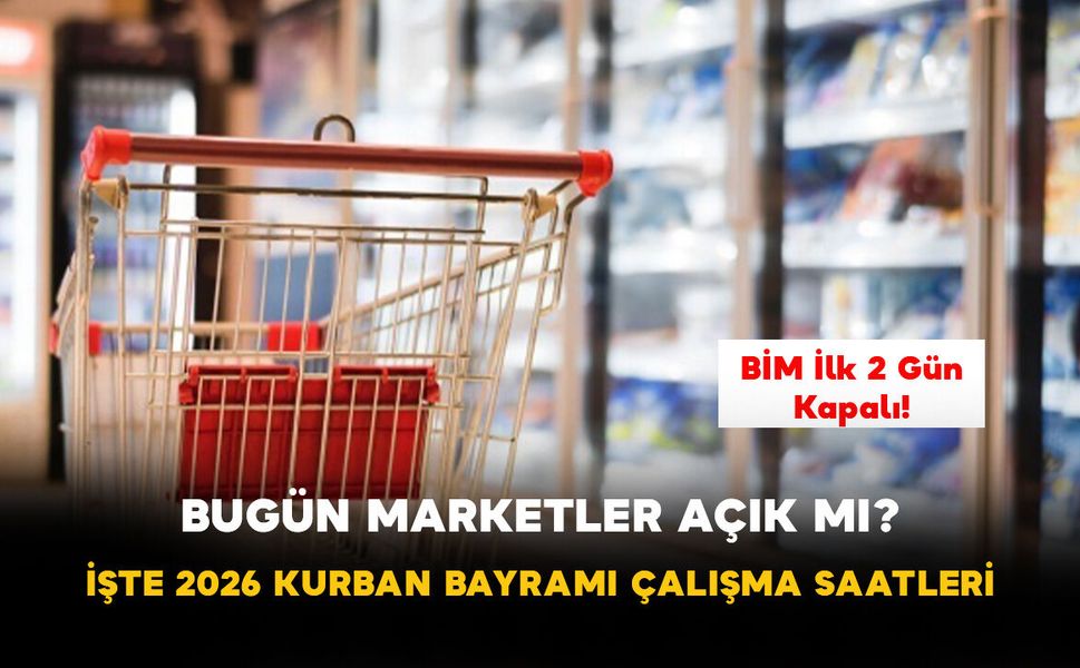 Bugün Marketler Açık Mı? İşte 2026 Kurban Bayramı Çalışma Saatleri