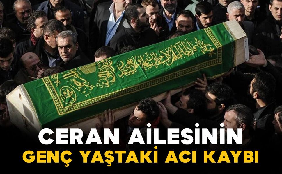 Ceran ailesinin acı kaybı