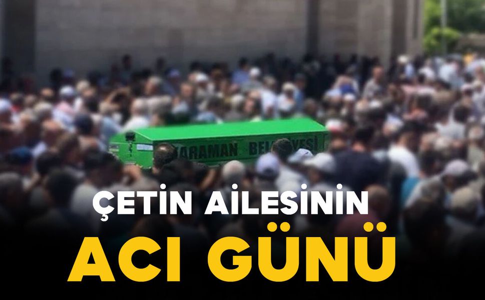 Çetin ailesinin acı günü: 85 yaşında vefat etti