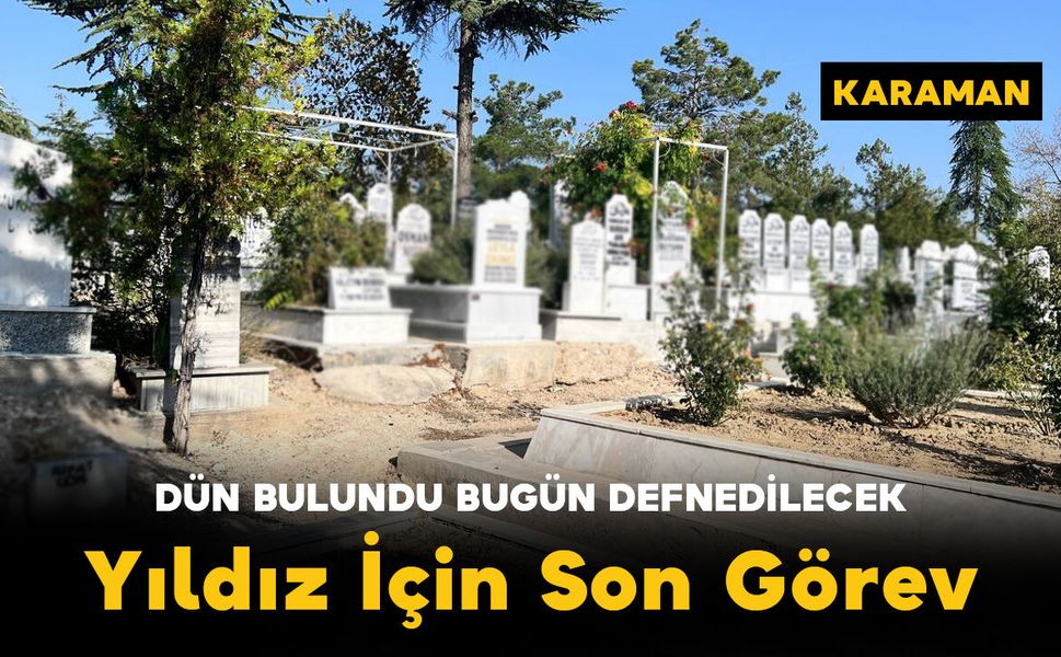 Dün Bulundu Bugün Defnedildi