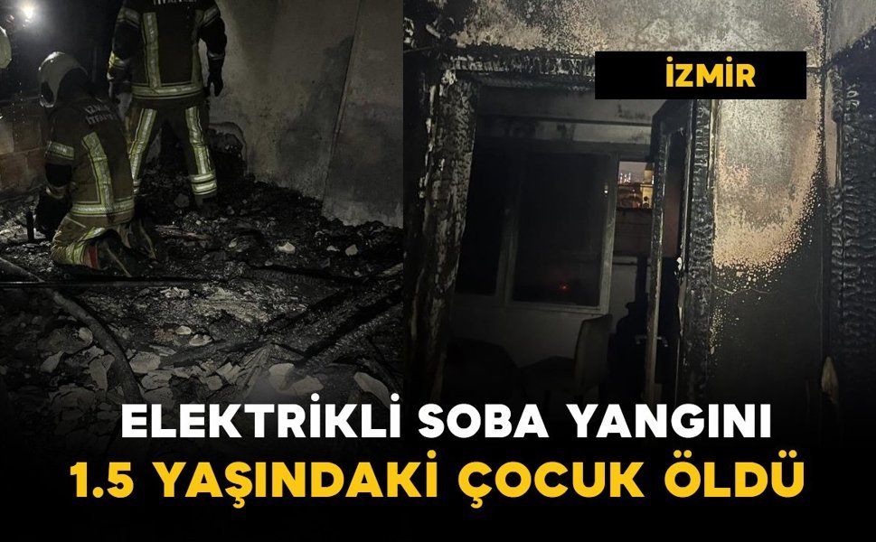 Elektrikli soba yangını: 1,5 yaşındaki çocuk hayatını kaybetti