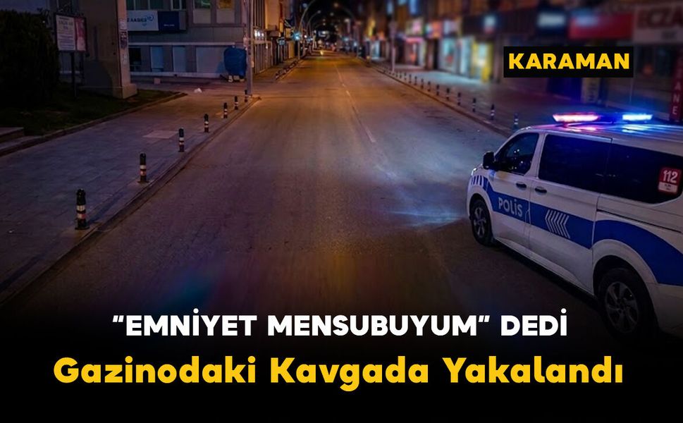 "Emniyet Mensubuyum" Dedi Gazinodaki Kavgada Yakalandı