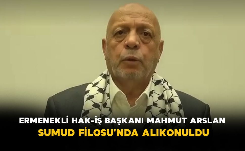 Ermenekli HAK-İŞ Başkanı Mahmut Arslan Sumud Filosu’nda Alıkonuldu