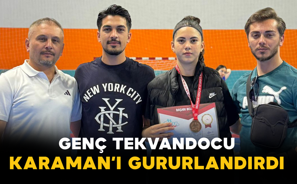 Genç Tekvandocu Karaman’ı Gururlandırdı