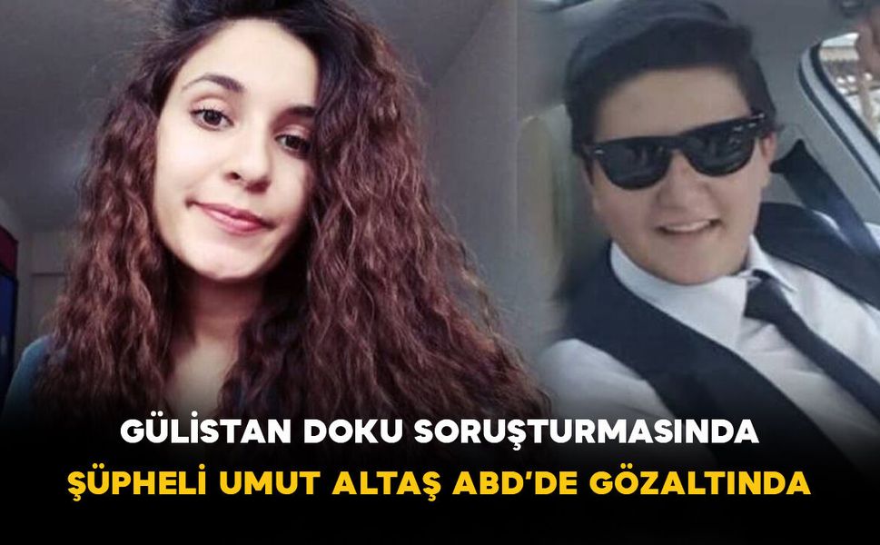 Gülistan Doku Soruşturmasında: Şüpheli Umut Altaş ABD’de Gözaltında